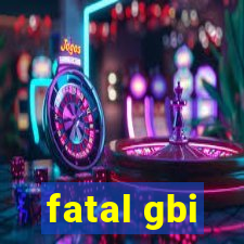 fatal gbi