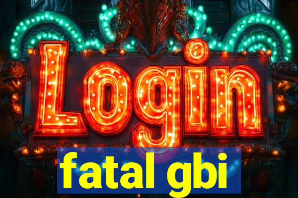 fatal gbi