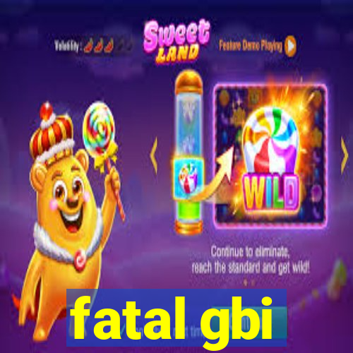 fatal gbi