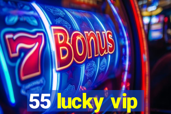 55 lucky vip