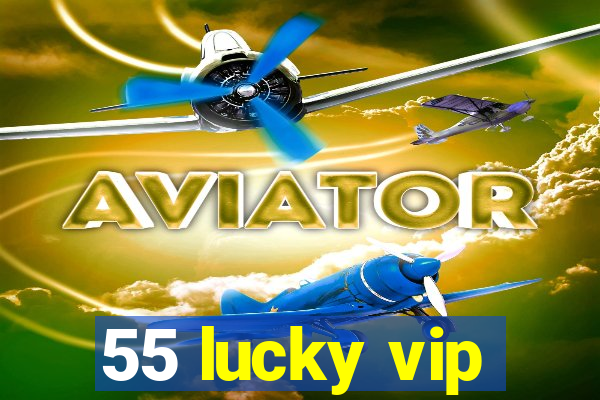 55 lucky vip