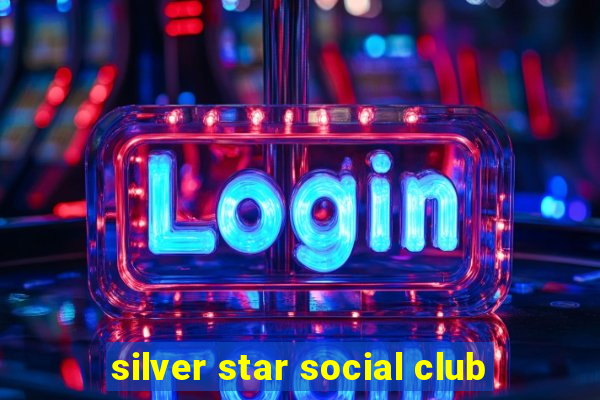 silver star social club