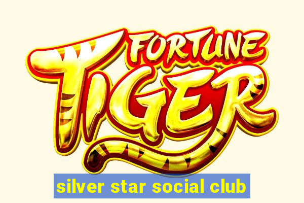 silver star social club