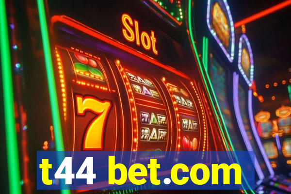 t44 bet.com