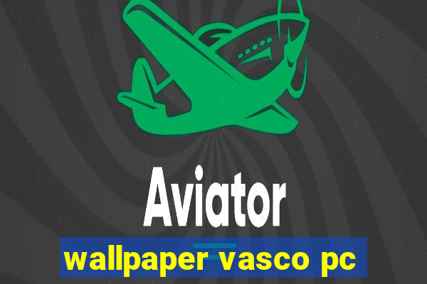 wallpaper vasco pc