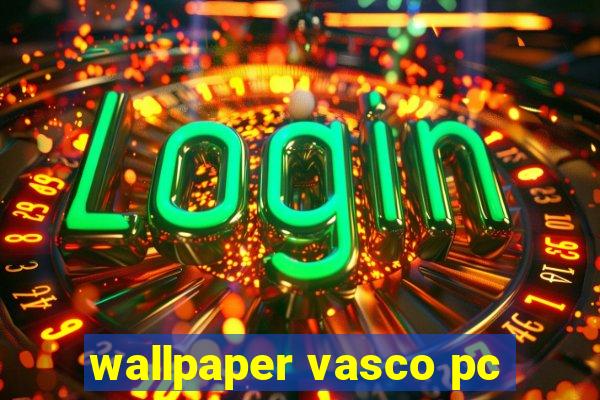 wallpaper vasco pc