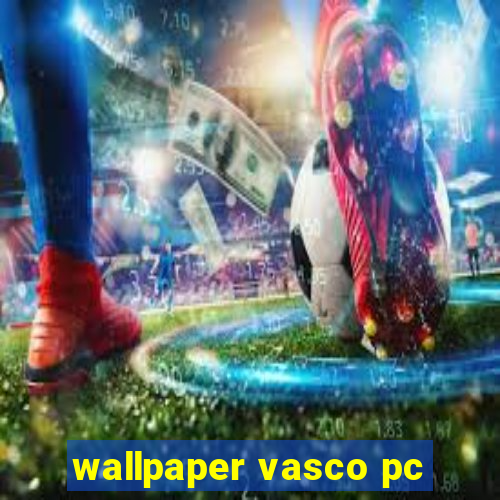 wallpaper vasco pc