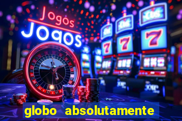 globo absolutamente tudo noticias