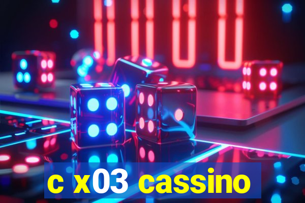 c x03 cassino