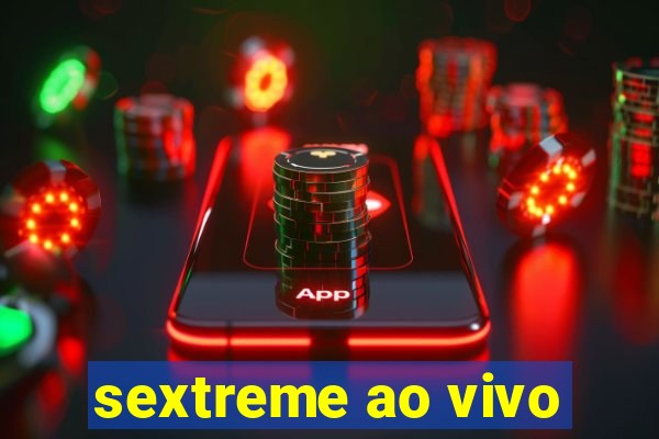 sextreme ao vivo