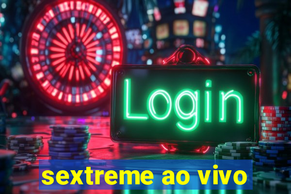 sextreme ao vivo