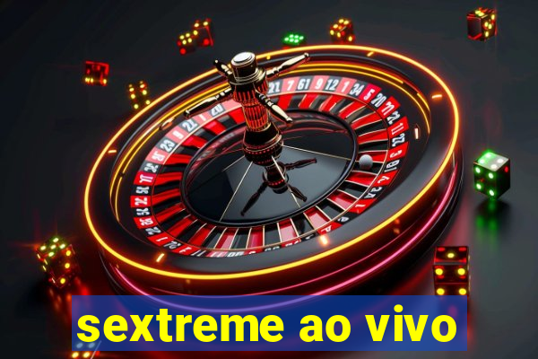 sextreme ao vivo