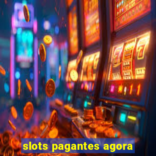 slots pagantes agora