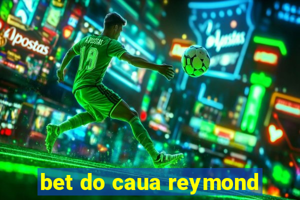 bet do caua reymond