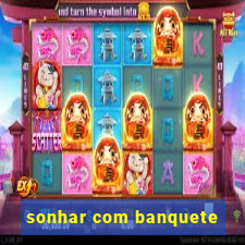 sonhar com banquete