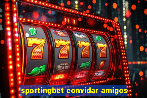 sportingbet convidar amigos