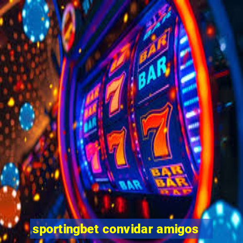 sportingbet convidar amigos