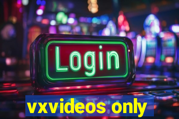 vxvideos only