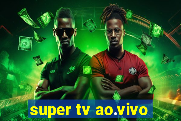 super tv ao.vivo