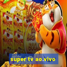 super tv ao.vivo