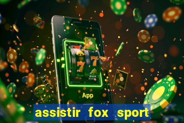 assistir fox sport futebol tv