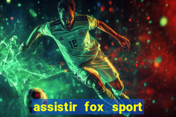 assistir fox sport futebol tv