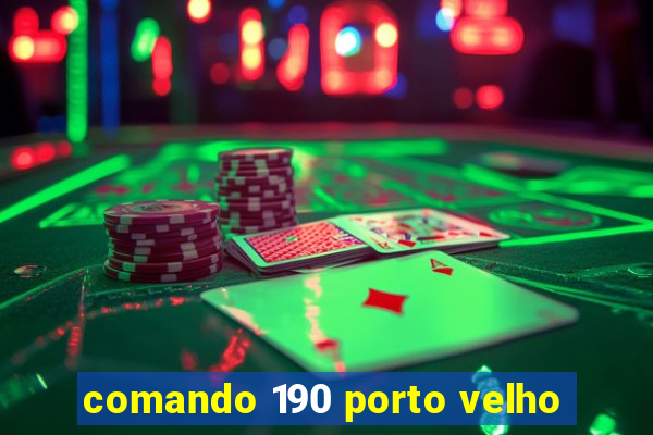 comando 190 porto velho