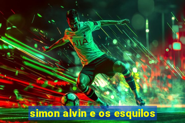 simon alvin e os esquilos