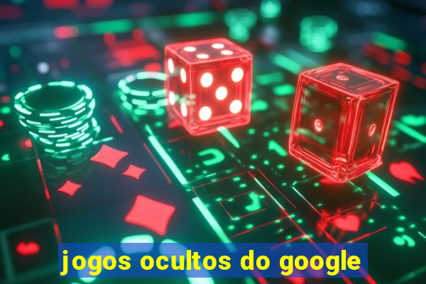 jogos ocultos do google