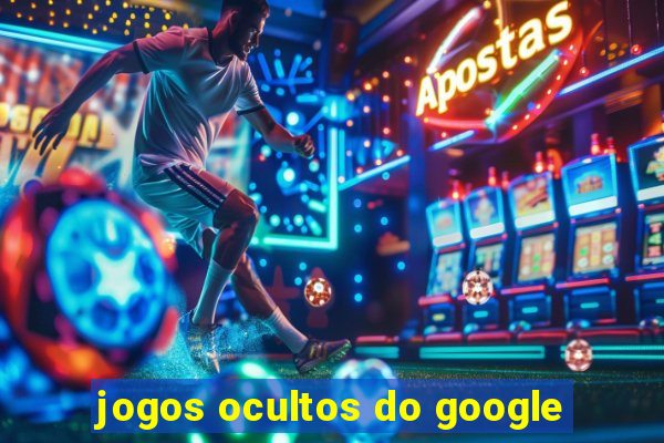 jogos ocultos do google