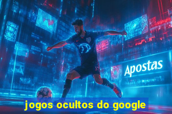 jogos ocultos do google