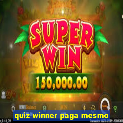 quiz winner paga mesmo