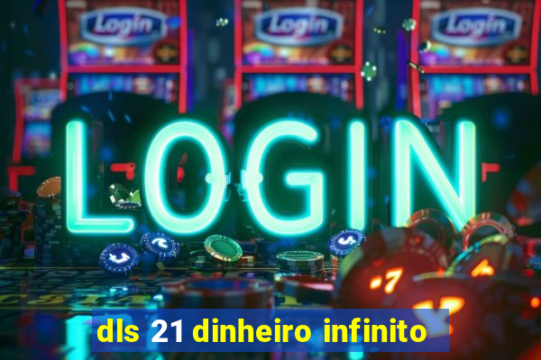 dls 21 dinheiro infinito