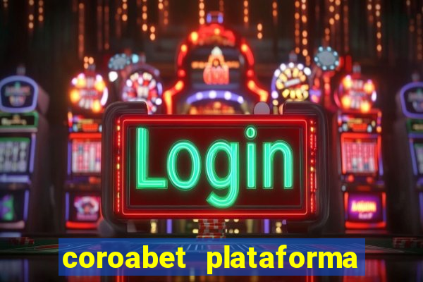 coroabet plataforma de jogos