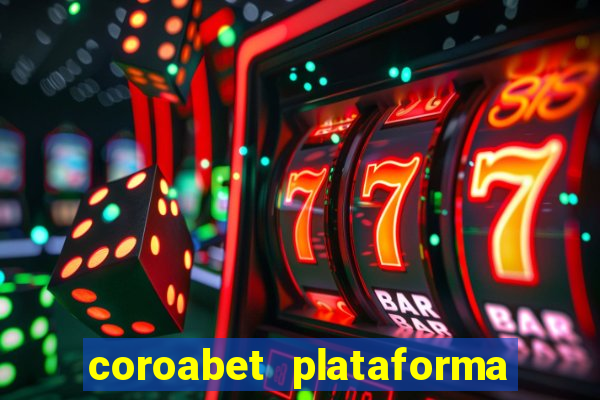 coroabet plataforma de jogos