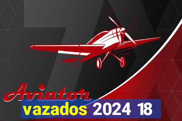 vazados 2024 18