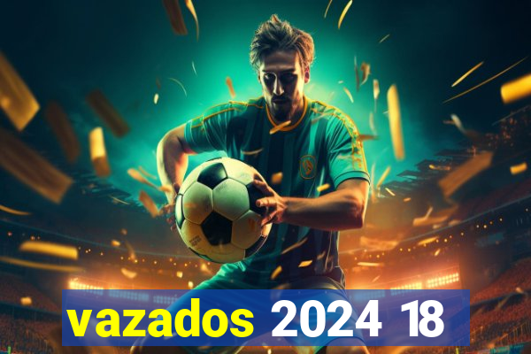 vazados 2024 18