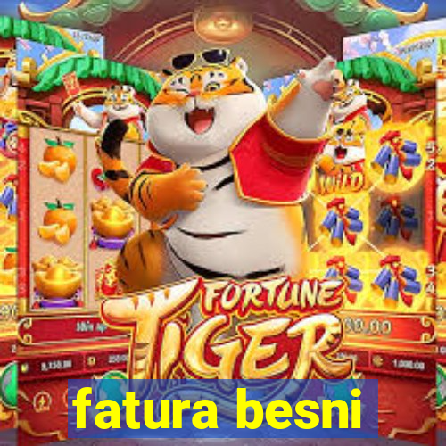 fatura besni