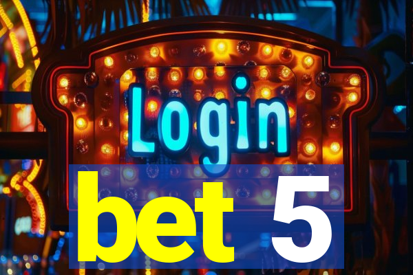 bet 5