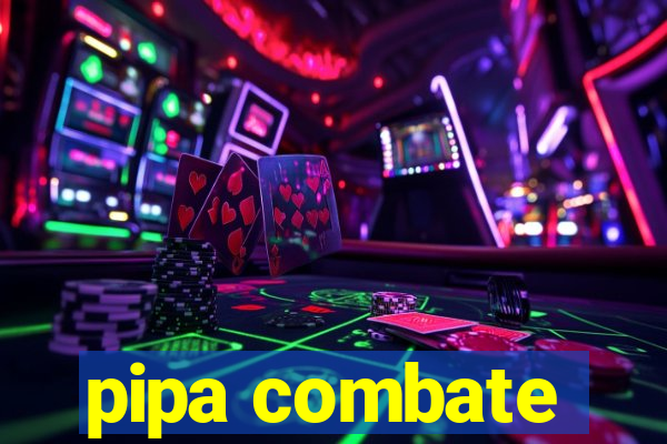 pipa combate