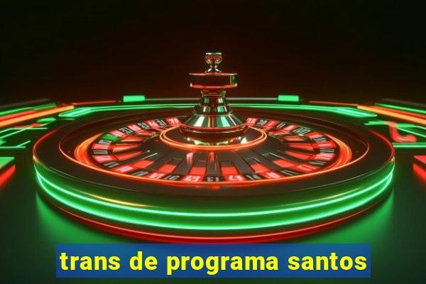 trans de programa santos