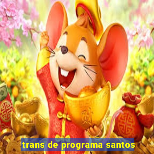 trans de programa santos