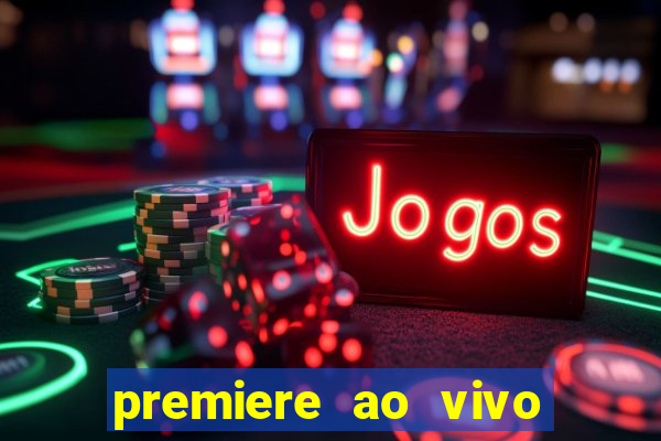 premiere ao vivo hoje gratis