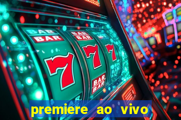 premiere ao vivo hoje gratis