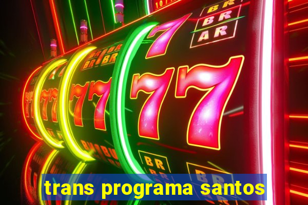 trans programa santos