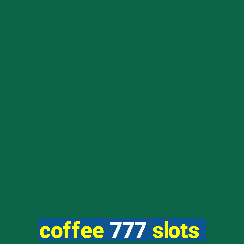 coffee 777 slots