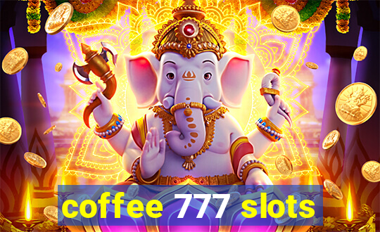 coffee 777 slots