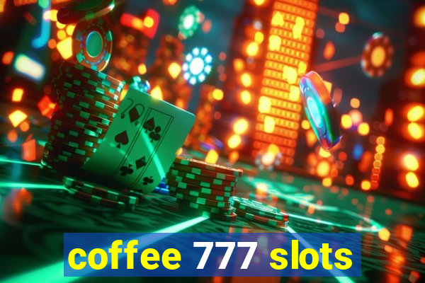 coffee 777 slots