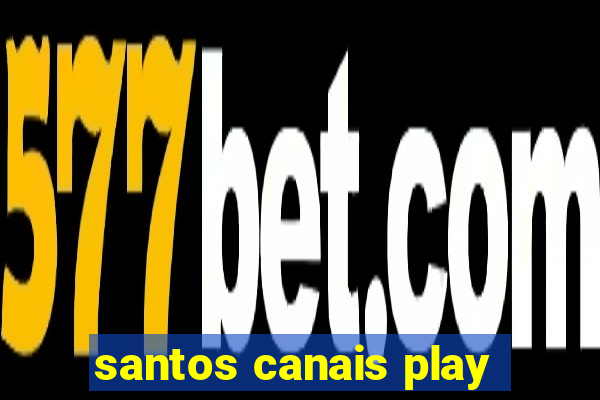 santos canais play