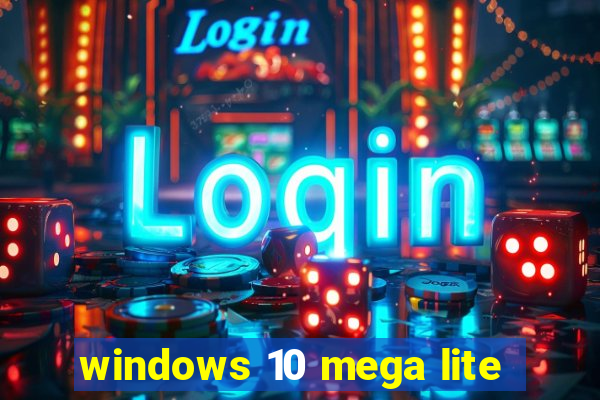 windows 10 mega lite